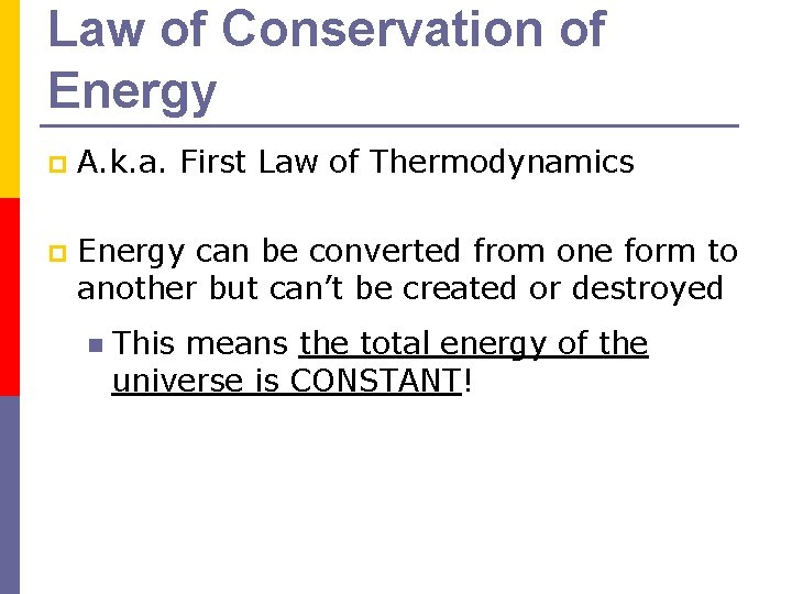 Law of Conservation of Energy p A. k. a. First Law of Thermodynamics p