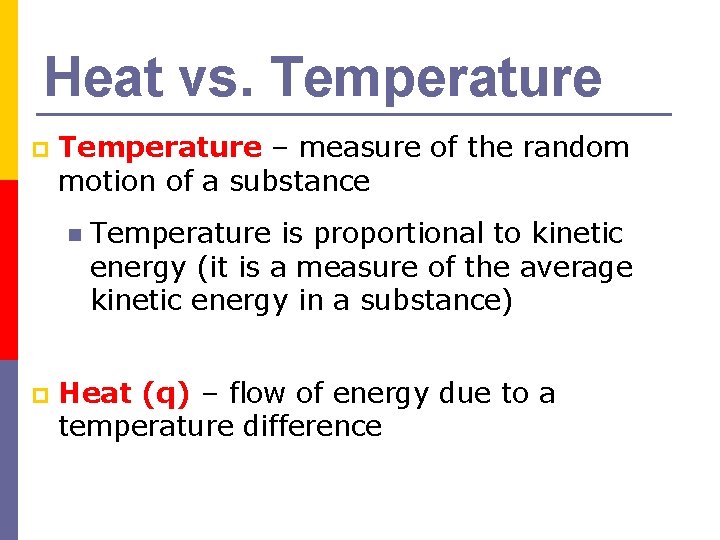 Heat vs. Temperature p Temperature – measure of the random motion of a substance Heat vs. Temperature p Temperature – measure of the random motion of a substance