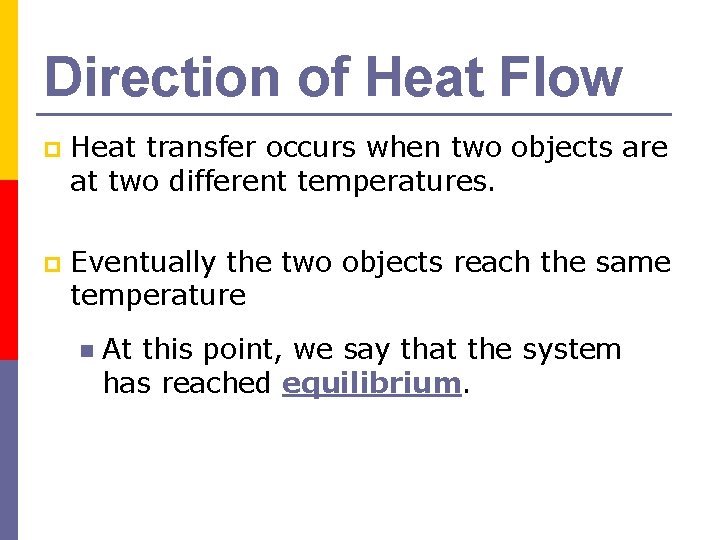 Direction of Heat Flow p Heat transfer occurs when two objects are at two