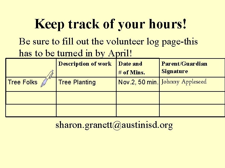 Keep track of your hours! Be sure to fill out the volunteer log page-this