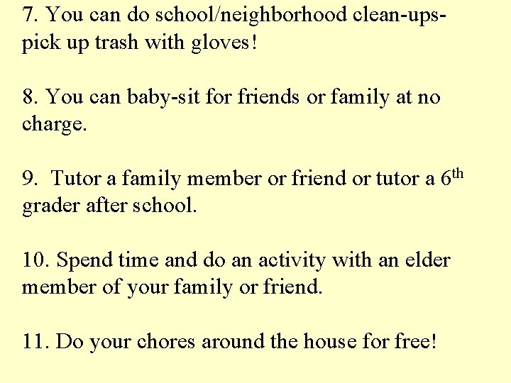 7. You can do school/neighborhood clean-upspick up trash with gloves! 8. You can baby-sit