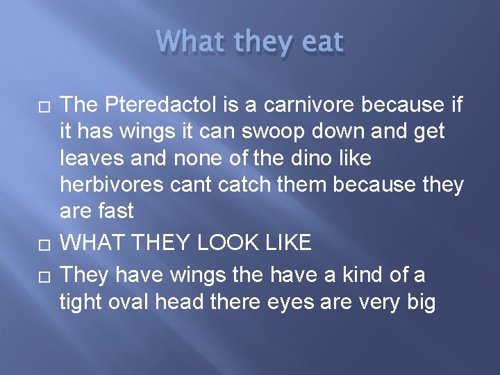 What they eat � � � The Pteredactol is a carnivore because if it