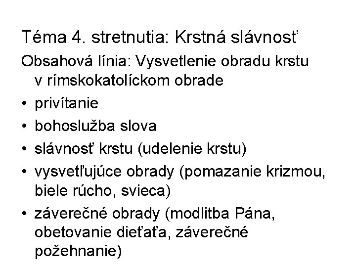 Téma 4. stretnutia: Krstná slávnosť Obsahová línia: Vysvetlenie obradu krstu v rímskokatolíckom obrade •