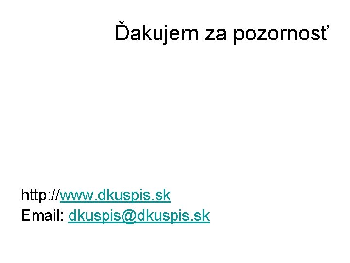 Ďakujem za pozornosť http: //www. dkuspis. sk Email: dkuspis@dkuspis. sk 