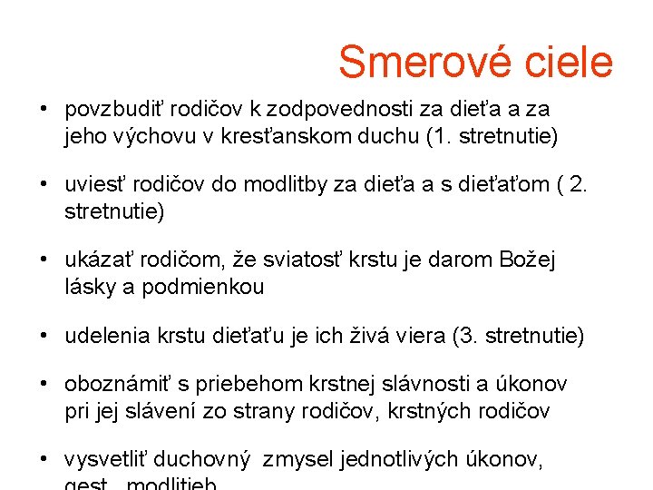 Smerové ciele • povzbudiť rodičov k zodpovednosti za dieťa a za jeho výchovu v