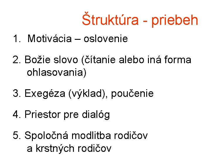 Štruktúra - priebeh 1. Motivácia – oslovenie 2. Božie slovo (čítanie alebo iná forma