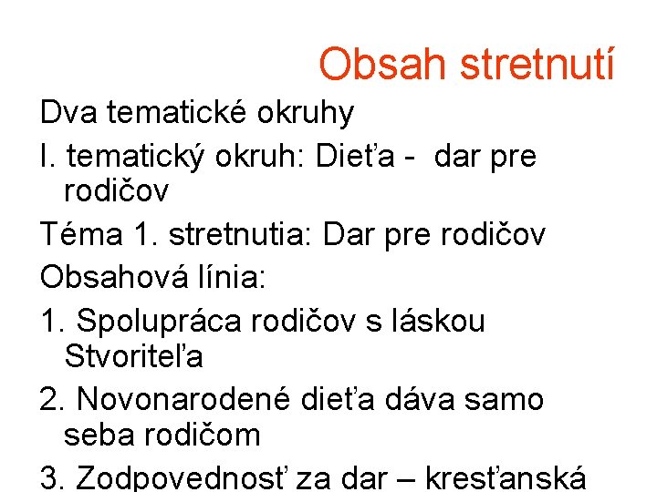 Obsah stretnutí Dva tematické okruhy I. tematický okruh: Dieťa - dar pre rodičov Téma