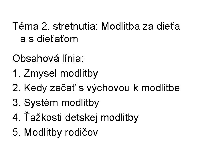 Téma 2. stretnutia: Modlitba za dieťa a s dieťaťom Obsahová línia: 1. Zmysel modlitby