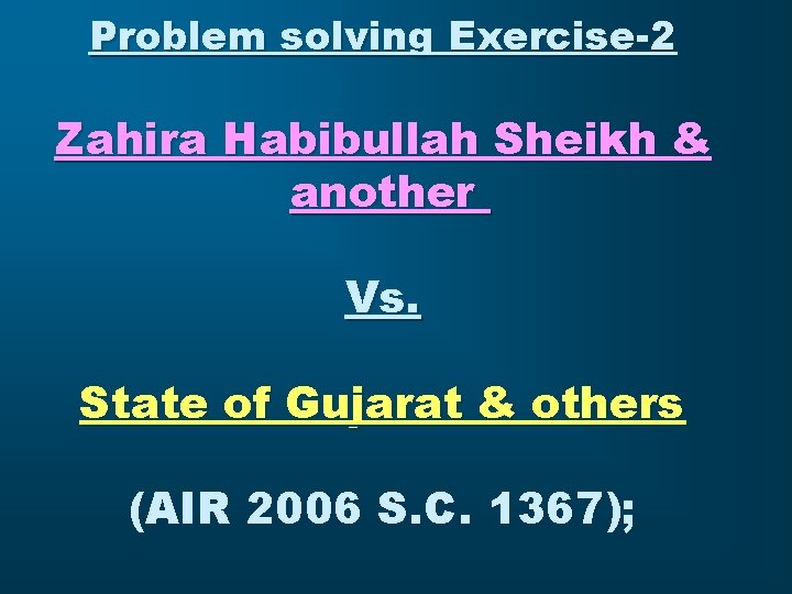 Problem solving Exercise-2 Zahira Habibullah Sheikh & another Vs. State of Gujarat & others