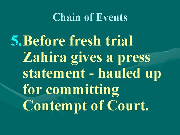 Chain of Events 5. Before fresh trial Zahira gives a press statement - hauled