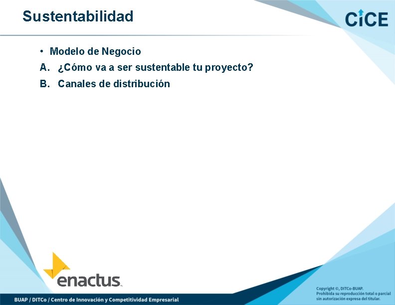 Sustentabilidad • Modelo de Negocio A. ¿Cómo va a ser sustentable tu proyecto? B.