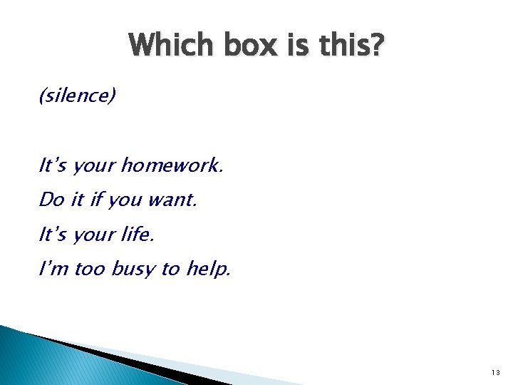 Which box is this? (silence) It’s your homework. Do it if you want. It’s