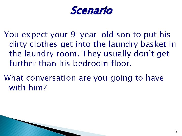 Scenario You expect your 9 -year-old son to put his dirty clothes get into