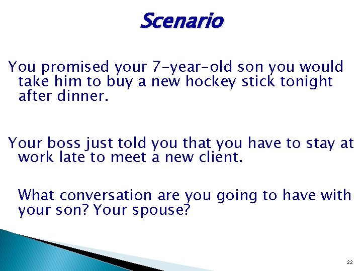 Scenario You promised your 7 -year-old son you would take him to buy a