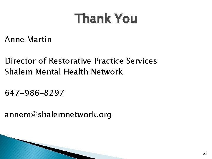 Thank You Anne Martin Director of Restorative Practice Services Shalem Mental Health Network 647