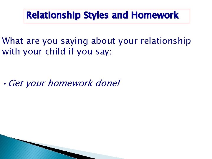 Relationship Styles and Homework What are you saying about your relationship with your child