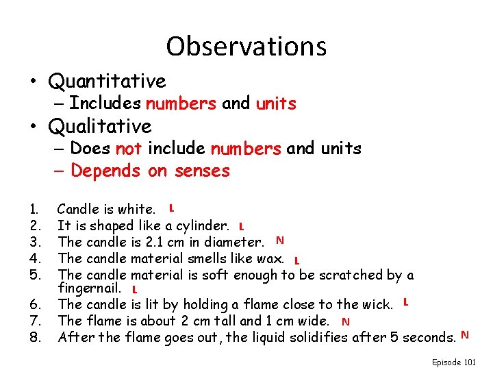 Observations • Quantitative – Includes numbers and units • Qualitative – Does not include Observations • Quantitative – Includes numbers and units • Qualitative – Does not include