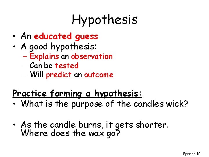 Hypothesis • An educated guess • A good hypothesis: – Explains an observation – Hypothesis • An educated guess • A good hypothesis: – Explains an observation –