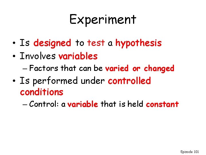 Experiment • Is designed to test a hypothesis • Involves variables – Factors that Experiment • Is designed to test a hypothesis • Involves variables – Factors that
