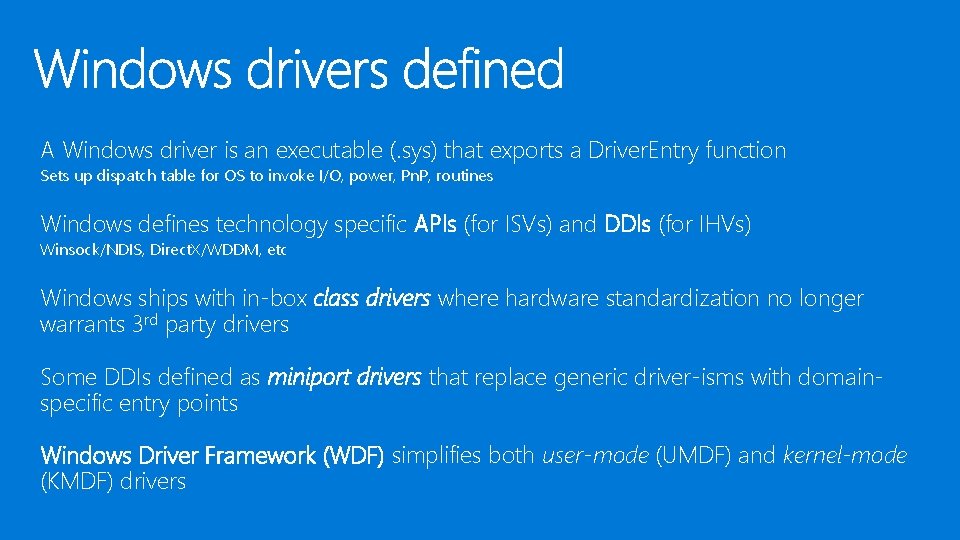 A Windows driver is an executable (. sys) that exports a Driver. Entry function A Windows driver is an executable (. sys) that exports a Driver. Entry function