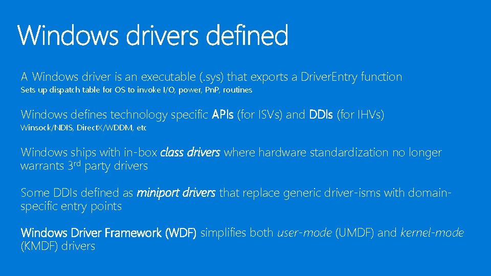 A Windows driver is an executable (. sys) that exports a Driver. Entry function