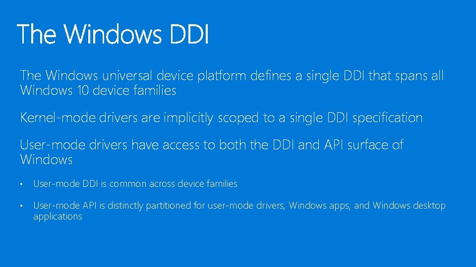 The Windows universal device platform defines a single DDI that spans all Windows 10 The Windows universal device platform defines a single DDI that spans all Windows 10