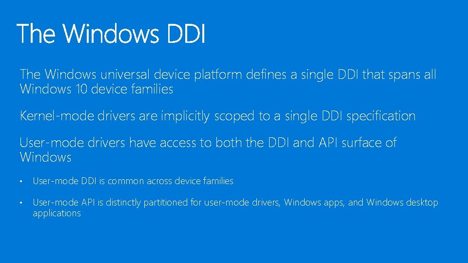 The Windows universal device platform defines a single DDI that spans all Windows 10