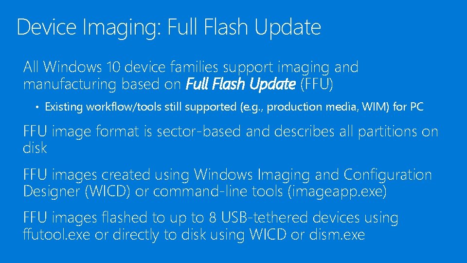 Device Imaging: Full Flash Update All Windows 10 device families support imaging and manufacturing Device Imaging: Full Flash Update All Windows 10 device families support imaging and manufacturing
