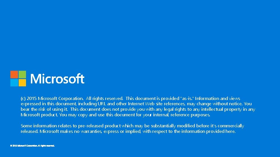 (c) 2015 Microsoft Corporation. All rights reserved. This document is provided "as-is. " Information (c) 2015 Microsoft Corporation. All rights reserved. This document is provided "as-is. " Information
