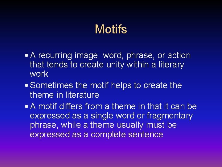 Motifs • A recurring image, word, phrase, or action that tends to create unity