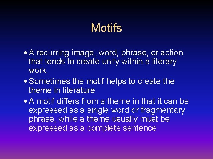 Motifs • A recurring image, word, phrase, or action that tends to create unity Motifs • A recurring image, word, phrase, or action that tends to create unity