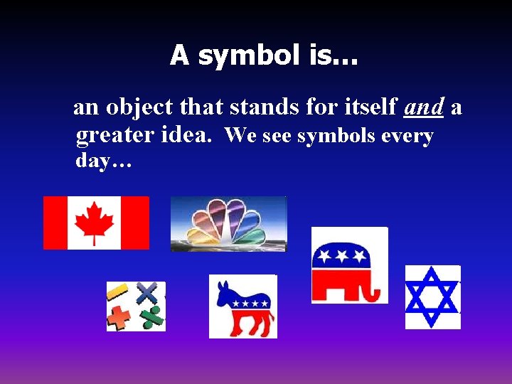 A symbol is… an object that stands for itself and a greater idea. We
