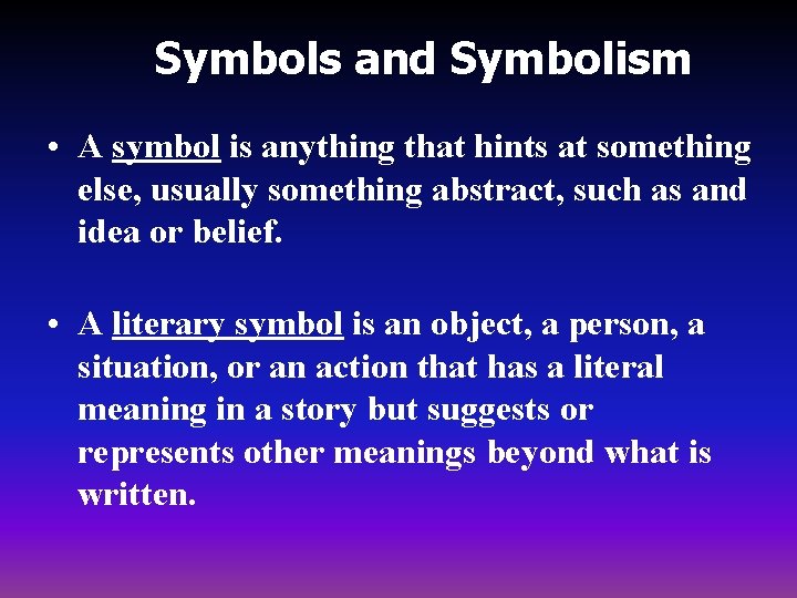 Symbols and Symbolism • A symbol is anything that hints at something else, usually