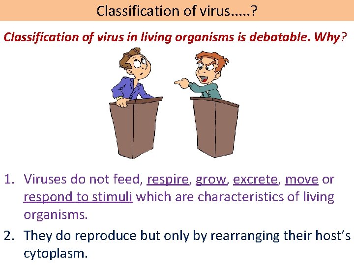 Classification of virus. . . ? Classification of virus in living organisms is debatable.