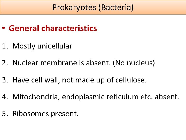 Prokaryotes (Bacteria) • General characteristics 1. Mostly unicellular 2. Nuclear membrane is absent. (No