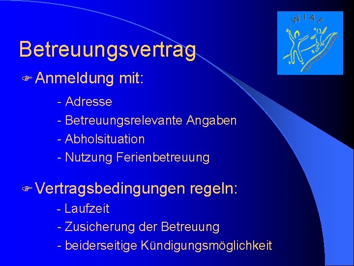 Betreuungsvertrag F Anmeldung mit: - Adresse - Betreuungsrelevante Angaben - Abholsituation - Nutzung Ferienbetreuung