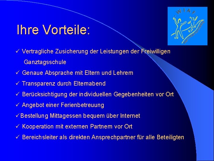 Ihre Vorteile: ü Vertragliche Zusicherung der Leistungen der Freiwilligen Ganztagsschule ü Genaue Absprache mit