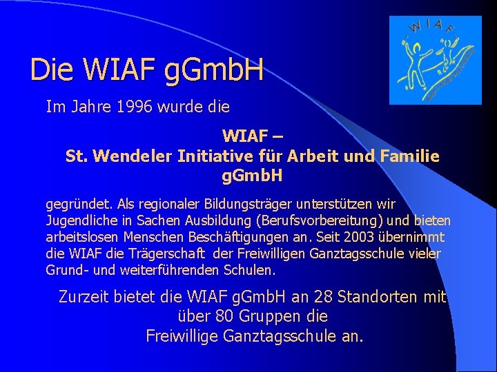 Die WIAF g. Gmb. H Im Jahre 1996 wurde die WIAF – St. Wendeler