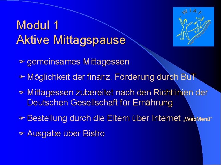 Modul 1 Aktive Mittagspause F gemeinsames F Möglichkeit Mittagessen der finanz. Förderung durch Bu.