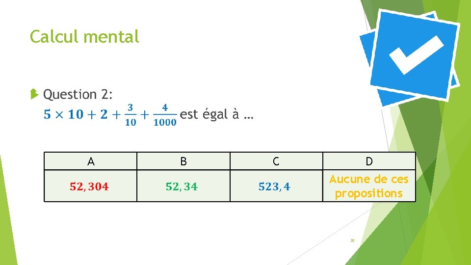 Calcul mental A B C D Aucune de ces propositions 30 Calcul mental A B C D Aucune de ces propositions 30