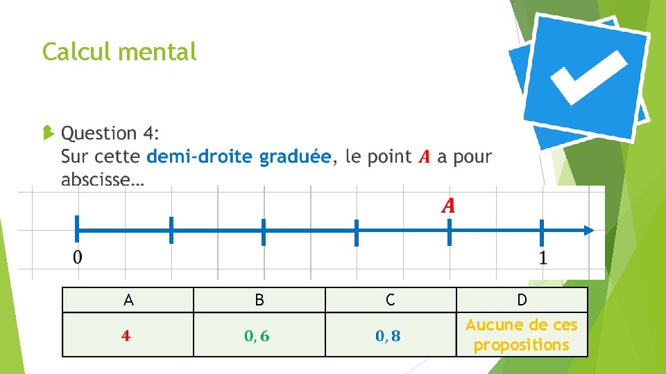 Calcul mental A B C D Aucune de ces propositions 32 Calcul mental A B C D Aucune de ces propositions 32