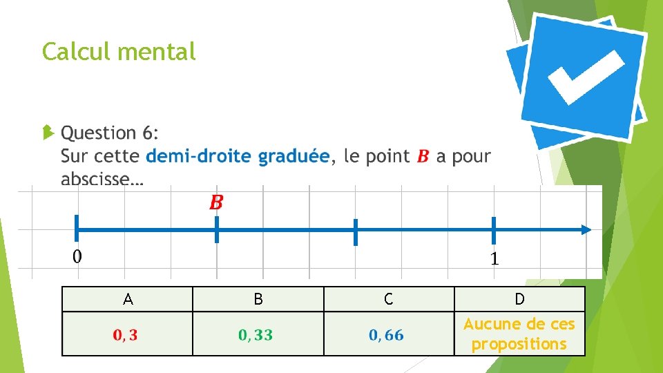 Calcul mental A B C D Aucune de ces propositions 34 Calcul mental A B C D Aucune de ces propositions 34