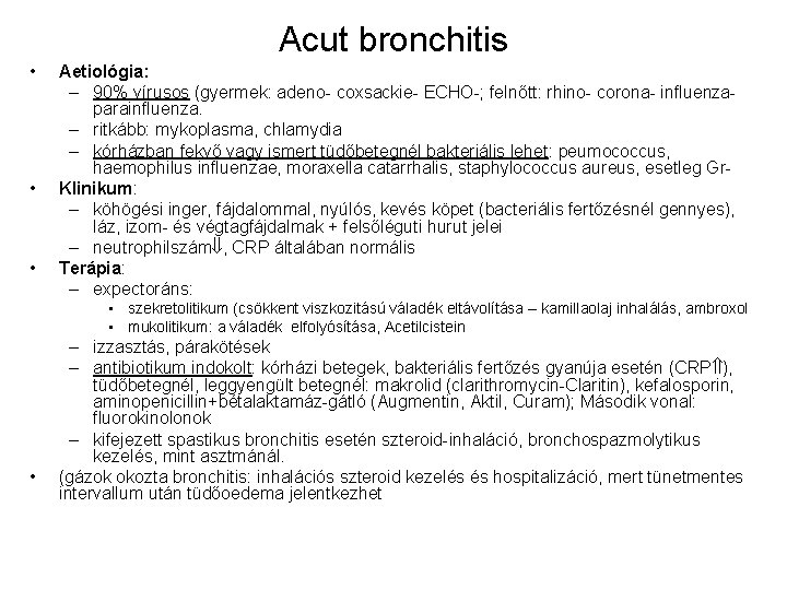 Acut bronchitis • • • Aetiológia: – 90% vírusos (gyermek: adeno- coxsackie- ECHO-; felnőtt: