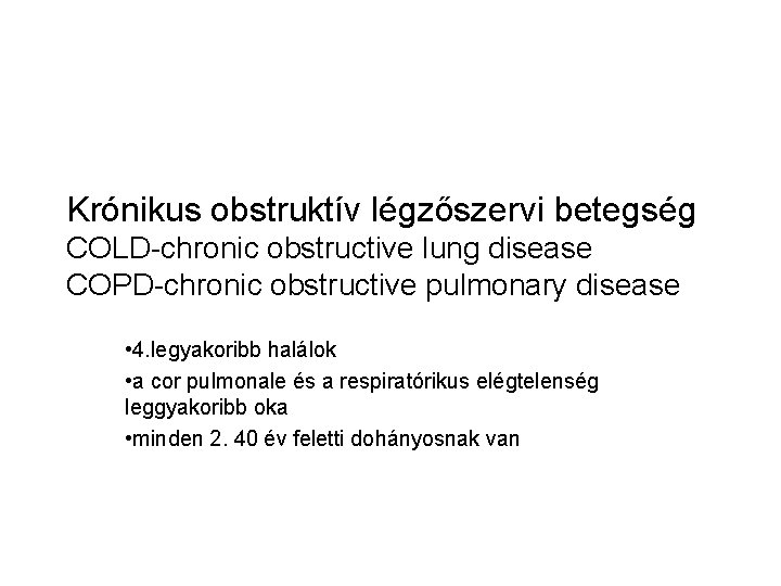 Krónikus obstruktív légzőszervi betegség COLD-chronic obstructive lung disease COPD-chronic obstructive pulmonary disease • 4.