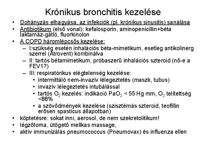 Krónikus bronchitis kezelése • Dohányzás elhagyása, az infekciók (pl. krónikus sinusitis) sanálása • Antibiotikum