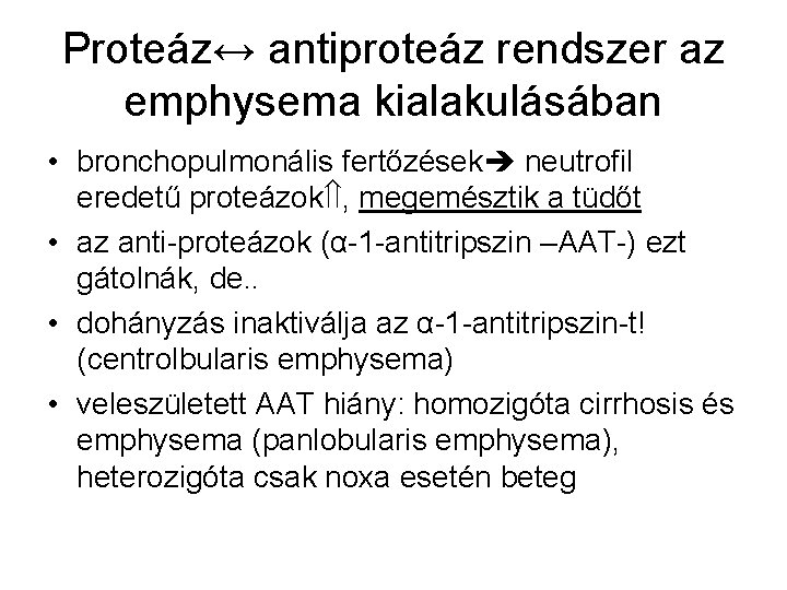 Proteáz↔ antiproteáz rendszer az emphysema kialakulásában • bronchopulmonális fertőzések neutrofil eredetű proteázok , megemésztik