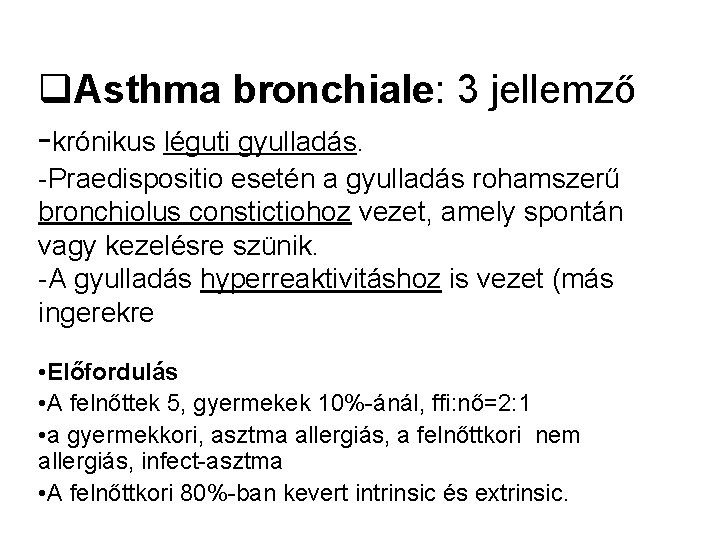 q. Asthma bronchiale: 3 jellemző -krónikus léguti gyulladás. -Praedispositio esetén a gyulladás rohamszerű bronchiolus