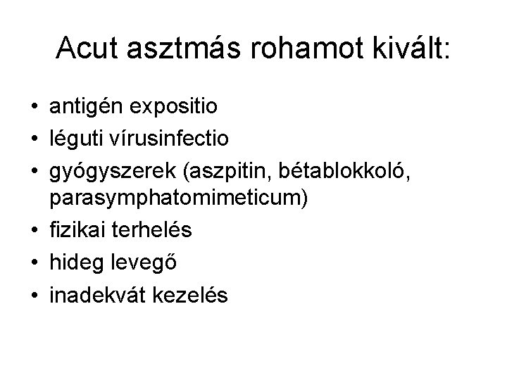 Acut asztmás rohamot kivált: • antigén expositio • léguti vírusinfectio • gyógyszerek (aszpitin, bétablokkoló,