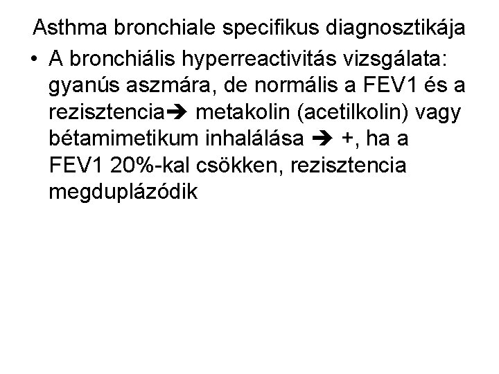 Asthma bronchiale specifikus diagnosztikája • A bronchiális hyperreactivitás vizsgálata: gyanús aszmára, de normális a