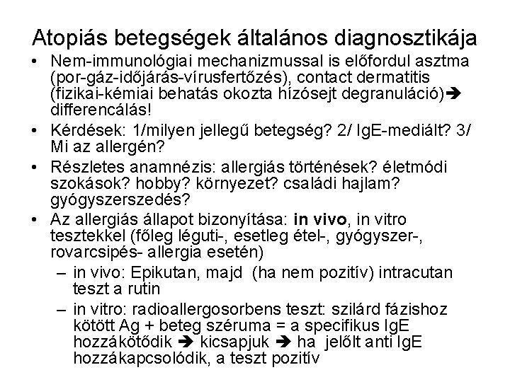 Atopiás betegségek általános diagnosztikája • Nem-immunológiai mechanizmussal is előfordul asztma (por-gáz-időjárás-vírusfertőzés), contact dermatitis (fizikai-kémiai